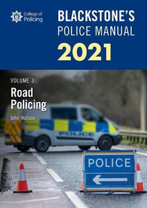 Blackstone's Police Manuals Volume 3: Road Policing 2021 