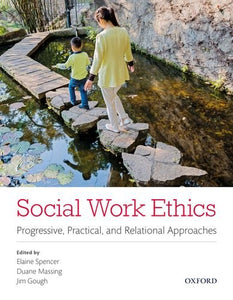 Social Work Ethics: Progressive, Practical, and Relational Approaches 