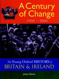 Young Oxford History of Britain & Ireland: 5 Century of Change 1900 - 2000 (to be Split) 