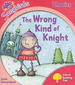 Oxford Reading Tree: Stage 4: Songbirds: the Wrong Kind of Knight 