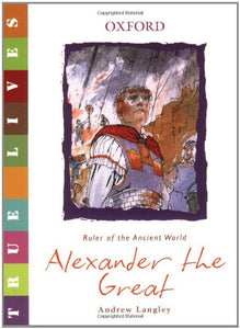 True Lives: Alexander the Great 