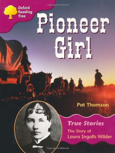 Oxford Reading Tree: Level 10: True Stories: Pioneer Girl: The Story of Laura Ingalls Wilder 