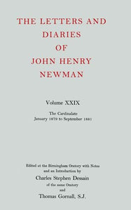 The Letters and Diaries of John Henry Newman: Volume XXIX: The Cardinalate, January 1879 to September 1881 