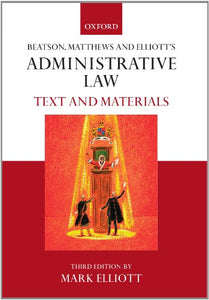 Beatson, Matthews And Elliot's Administrative Law: Text And Materials 