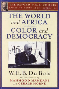 The World and Africa and Color and Democracy (The Oxford W. E. B. Du Bois) 