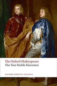 The Two Noble Kinsmen: The Oxford Shakespeare 