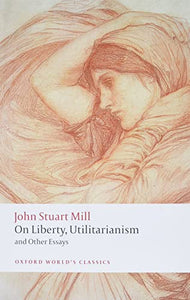 On Liberty, Utilitarianism and Other Essays 