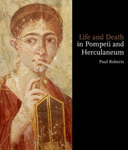 Life and Death in Pompeii and Herculaneum 