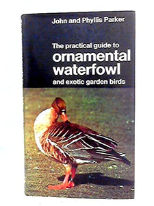 Practical Guide to Ornamental Waterfowl and Exotic Garden Birds 