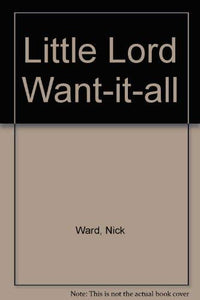 Little Lord Want-it-all 