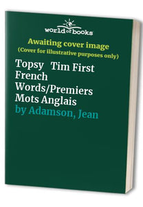 Topsy + Tim First French Words/Premiers Mots Anglais 