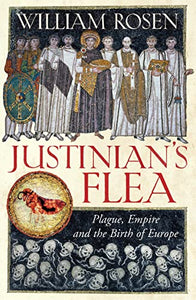 Justinians Flea Plague, Empire and the Birth of Europe 