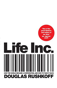 Life Inc How the World Became a Corporation and How to Take it Ba 