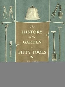 A History of the Garden in Fifty Tools 