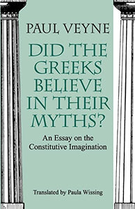 Did the Greeks Believe in Their Myths? – An Essay on the Constitutive Imagination 