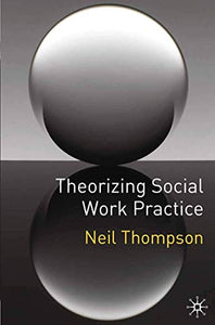 Theorizing Social Work Practice 