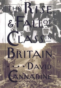 The Rise and Fall of Class in Britain 