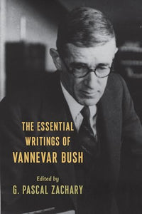 The Essential Writings of Vannevar Bush 