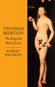 Thomas Merton: The Exquisite Risk of Love 