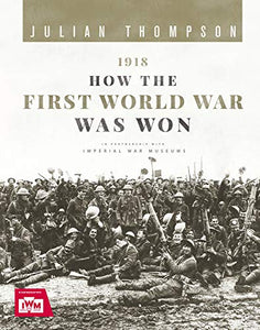 1918: How the First World War Was Won 