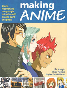 Making Anime: Create mesmerising manga-style animation with pencils, paint and pixels 