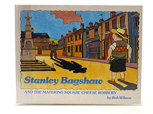 Stanley Bagshaw and the Mafeking Square Cheese Robbery 