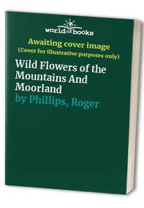 Wild Flowers of Mountain and Moorland 