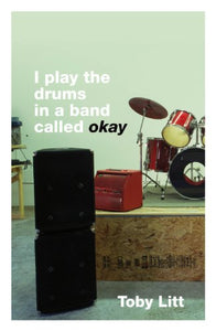 I Play the Drums in a Band Called Okay 