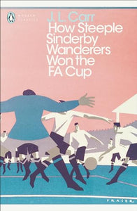 How Steeple Sinderby Wanderers Won the F.A. Cup 