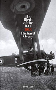 The Birth of the RAF, 1918 