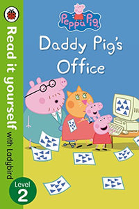 Peppa Pig: Daddy Pig’s Office – Read It Yourself with Ladybird Level 2 