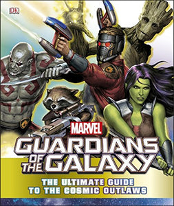 Marvel Guardians of the Galaxy The Ultimate Guide to the Cosmic Outlaws 