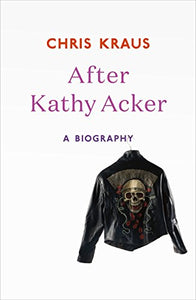 After Kathy Acker 