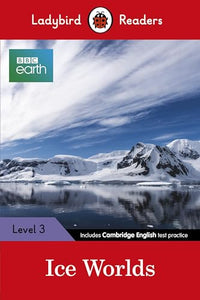 Ladybird Readers Level 3 - BBC Earth - Ice Worlds (ELT Graded Reader) 