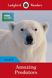 Ladybird Readers Level 6 - BBC Earth - Amazing Predators (ELT Graded Reader ) 