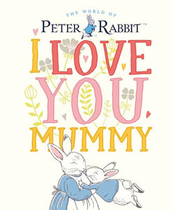 Peter Rabbit I Love You Mummy 