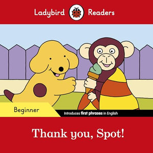 Ladybird Readers Beginner Level - Spot - Thank you, Spot! (ELT Graded Reader) 