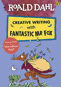 Roald Dahl Creative Writing with Fantastic Mr Fox: How to Write a Marvellous Plot 