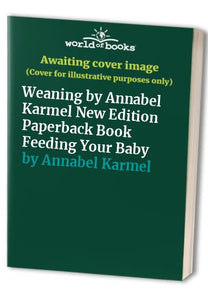 Weaning by Annabel Karmel New Edition Paperback Book Feeding Your Baby 