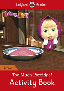 Masha and the Bear: Too Much Porridge! Activity Book - Ladybird Readers Level 2 