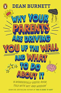 Why Your Parents Are Driving You Up the Wall and What To Do About It 