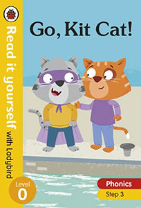 Go, Kit Cat! Read it yourself with Ladybird Level 0: Step 3 