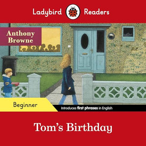 Ladybird Readers Beginner Level - Anthony Browne - Tom's Birthday (ELT Graded Reader) 