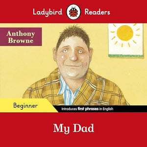 Ladybird Readers Beginner Level - Anthony Browne - My Dad (ELT Graded Reader) 