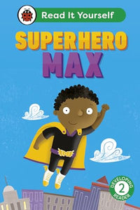 Superhero Max: Read It Yourself - Level 2 Developing Reader 