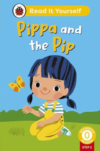 Pippa and the Pip (Phonics Step 2): Read It Yourself - Level 0 Beginner Reader 