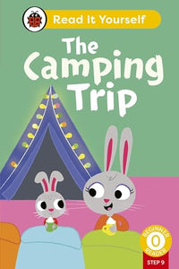 The Camping Trip (Phonics Step 9): Read It Yourself - Level 0 Beginner Reader 