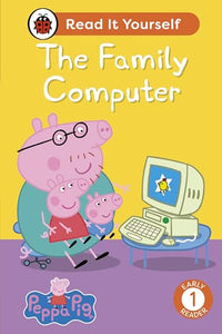 Peppa Pig The Family Computer: Read It Yourself - Level 1 Early Reader 