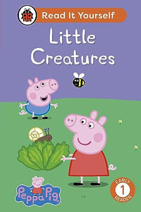 Peppa Pig Little Creatures: Read It Yourself - Level 1 Early Reader 