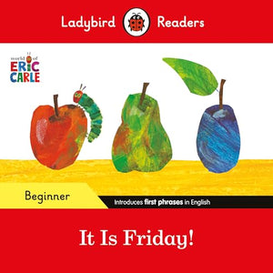 Ladybird Readers Beginner Level - Eric Carle - It is Friday! (ELT Graded Reader) 